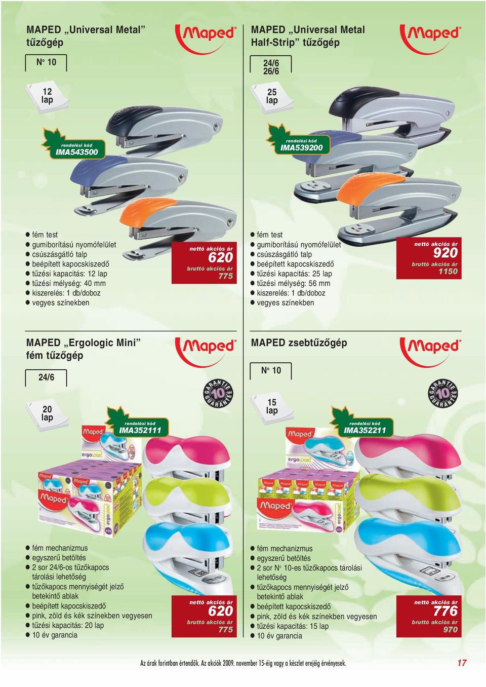 tûzési mélység: 56 mm kiszerelés: 1 db/doboz vegyes színekben 920 1150 MAPED Ergologic Mini fém tûzõgép MAPED zsebtûzõgép 24/6 N o 10 20 lap IMA352111 15 lap IMA352211 fém mechanizmus egyszerû
