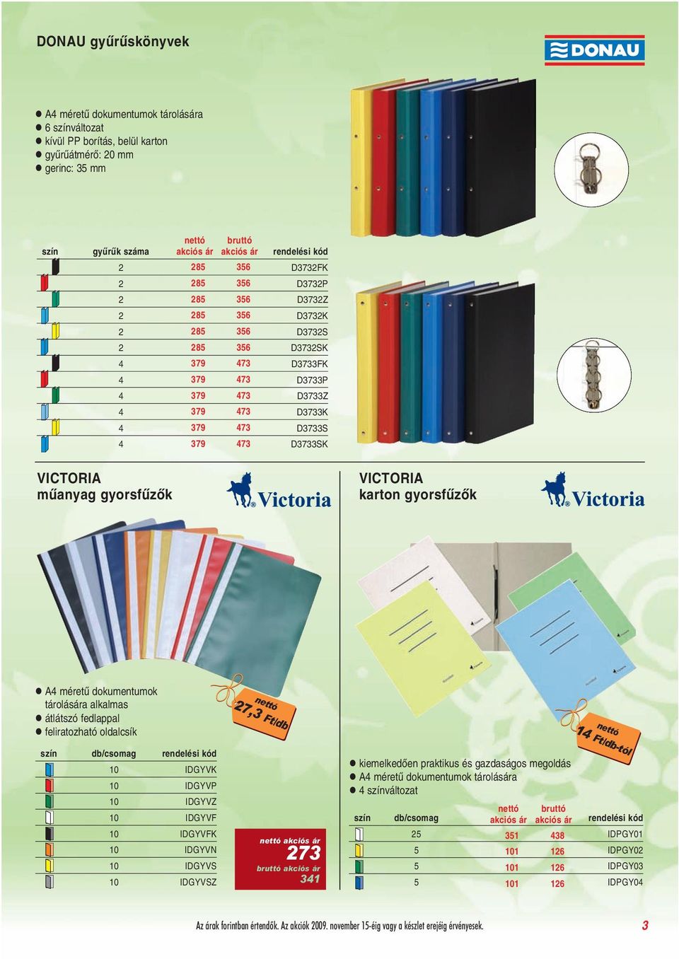 karton gyorsfûzõk A4 méretû dokumentumok tárolására alkalmas átlátszó fedlappal feliratozható oldalcsík 27,3 Ft/db 14 Ft/db-tól szín db/csomag 10 IDGYVK 10 IDGYVP 10 IDGYVZ 10 IDGYVF 10 IDGYVFK 10