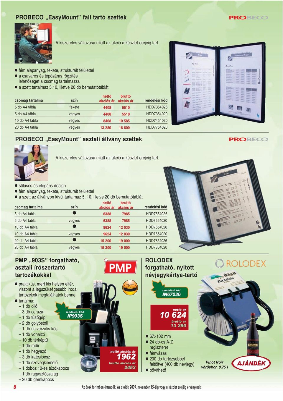 fekete 4408 5510 HDD7354026 5 db A4 tábla vegyes 4408 5510 HDD7354020 10 db A4 tábla vegyes 8468 10 585 HDD7454020 20 db A4 tábla vegyes 13 280 16 600 HDD7754020 PROBECO EasyMount asztali állvány