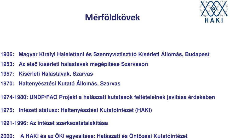 1974-1980: UNDP/FAO Projekt a halászati kutatások feltételeinek javítása érdekében 1975: Intézeti státusz: Haltenyésztési