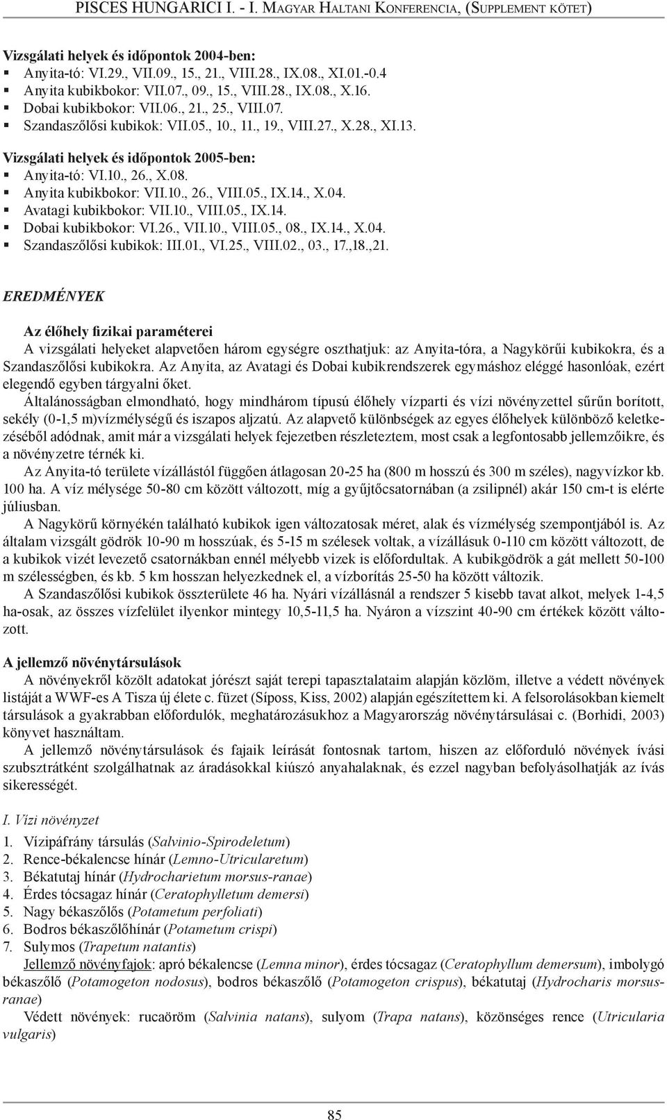 14., X.04. Avatagi kubikbokor: VII.10., VIII.05., IX.14. Dobai kubikbokor: VI.26., VII.10., VIII.05., 08., IX.14., X.04. Szandaszőlősi kubikok: III.01., VI.25., VIII.02., 03., 17.,18.,21.