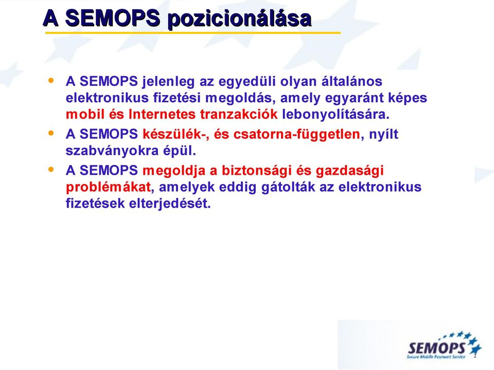 A SEMOPS készülék-, és csatorna-független, nyílt szabványokra épül.