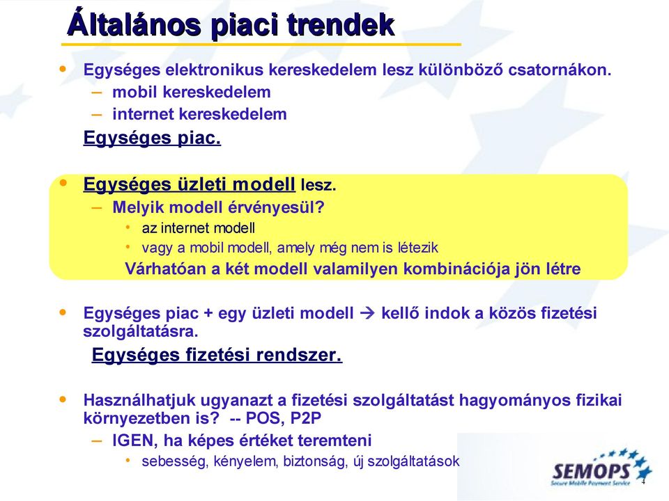 az internet modell vagy a mobil modell, amely még nem is létezik Várhatóan a két modell valamilyen kombinációja jön létre Egységes piac + egy üzleti