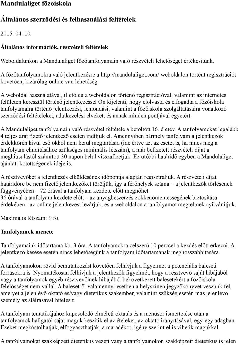 com/ weboldalon történt regisztrációt követően, kizárólag online van lehetőség.