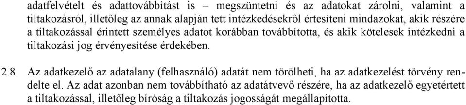 jog érvényesítése érdekében. 2.8. Az adatkezelő az adatalany (felhasználó) adatát nem törölheti, ha az adatkezelést törvény rendelte el.