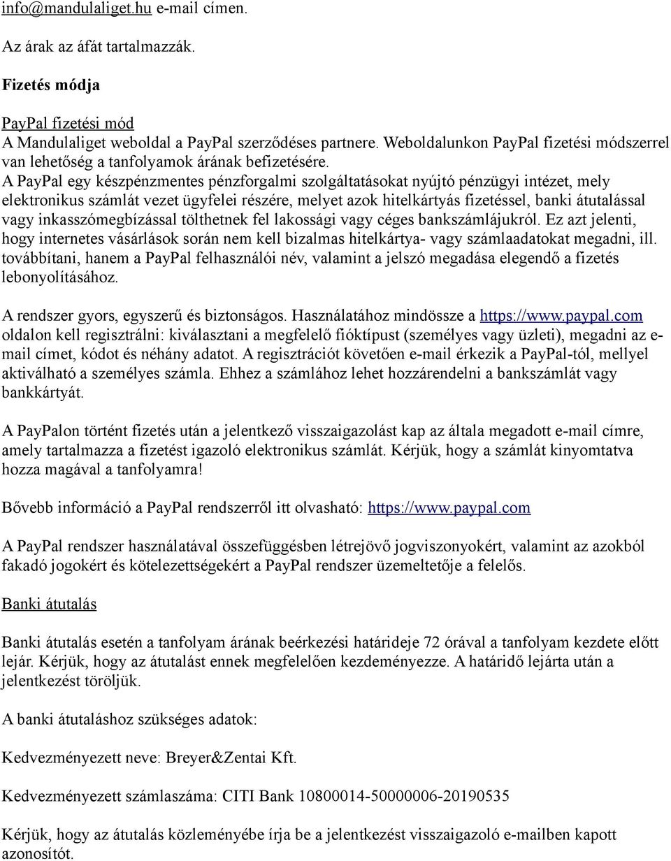 A PayPal egy készpénzmentes pénzforgalmi szolgáltatásokat nyújtó pénzügyi intézet, mely elektronikus számlát vezet ügyfelei részére, melyet azok hitelkártyás fizetéssel, banki átutalással vagy