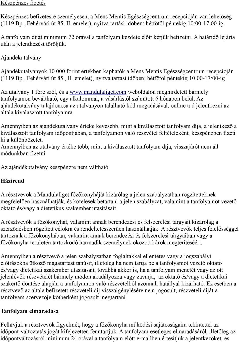 Ajándékutalvány Ajándékutalványok 10 000 forint értékben kaphatók a Mens Mentis Egészségcentrum recepcióján (1119 Bp., Fehérvári út 85., II.