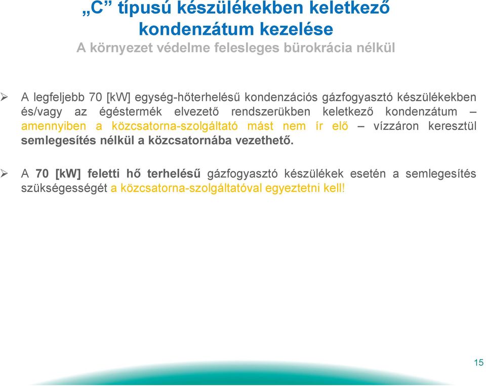 amennyiben a közcsatorna-szolgáltató mást nem ír elő vízzáron keresztül semlegesítés nélkül a közcsatornába vezethető.