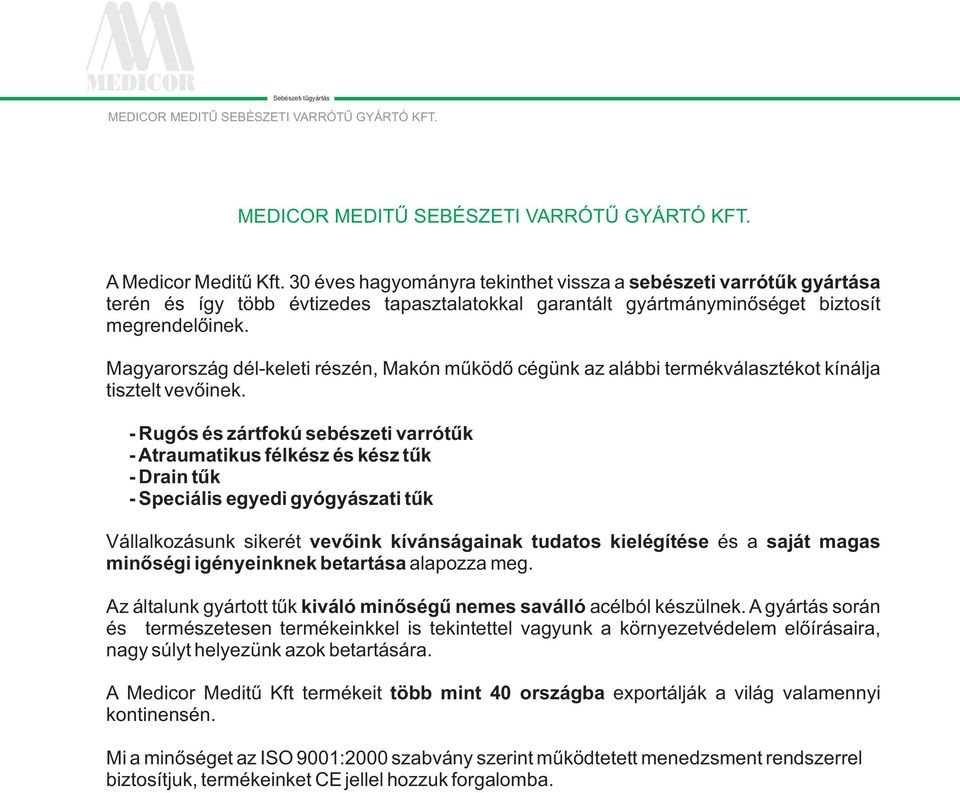 Magyarország dél-keleti részén, Makón mûködõ cégünk az alábbi termékválasztékot kínálja tisztelt vevõinek.