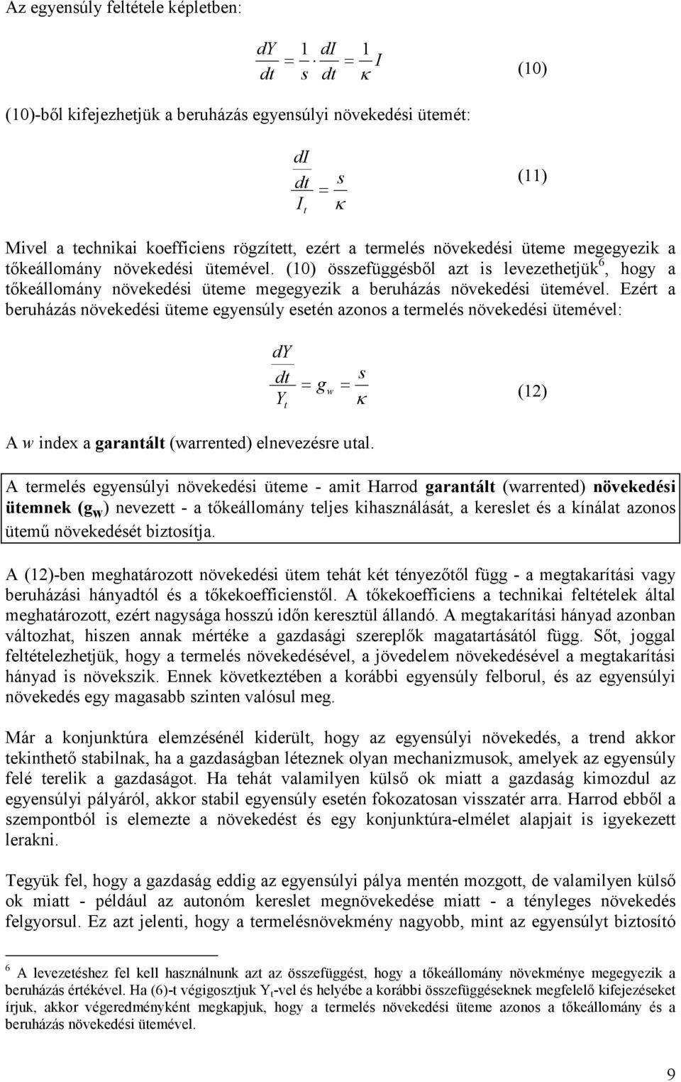 Ezért a beruházás növeedési üteme egyensúly esetén azonos a termelés növeedési ütemével: dy dt Y t s = gw = κ (12) A w index a garantált (warrented) elnevezésre utal.