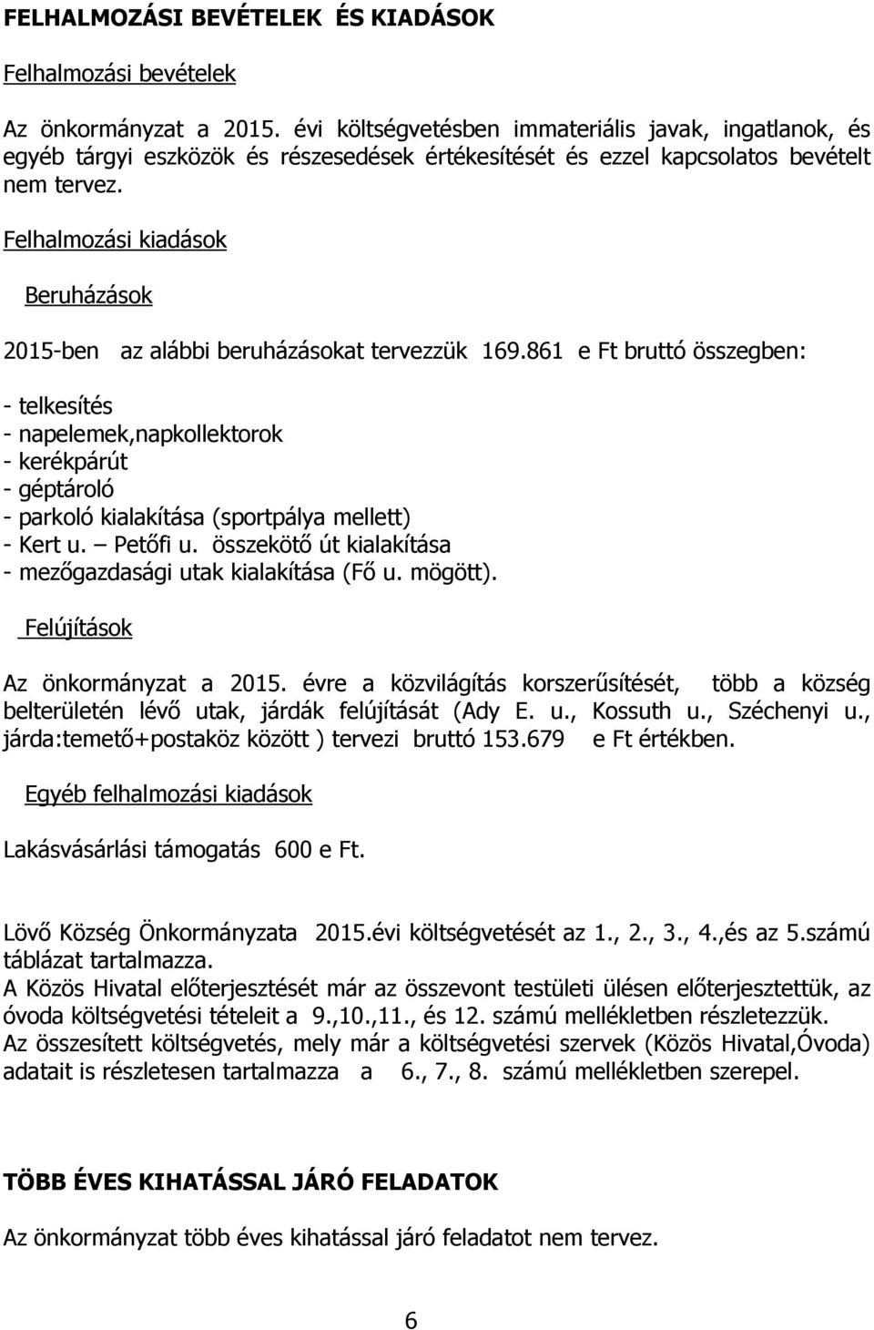 Felhalmozási kiadások Beruházások 2015-ben az alábbi beruházásokat tervezzük 169.