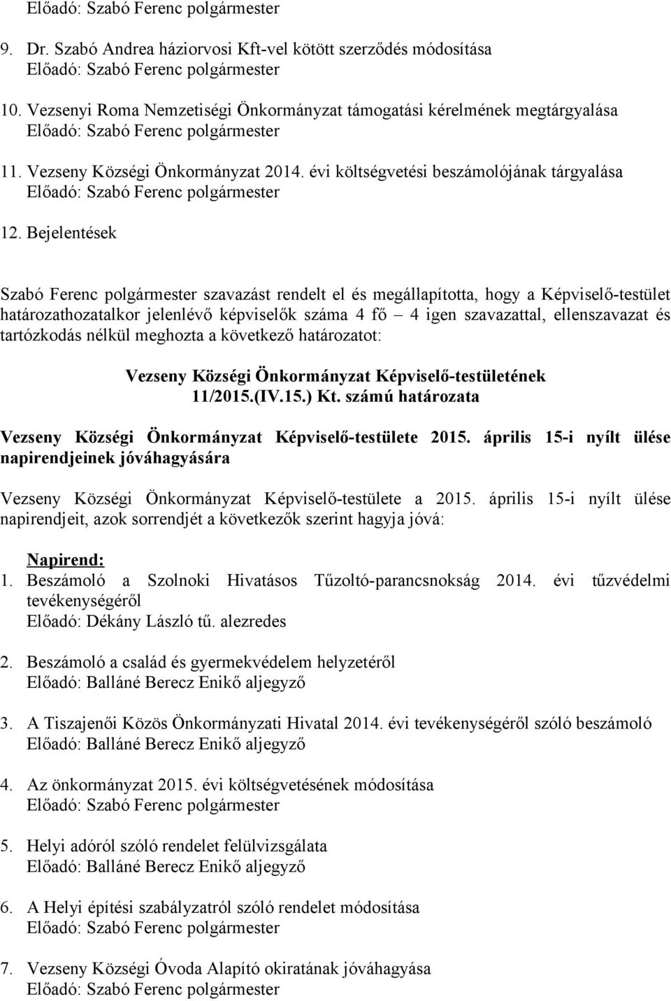 évi költségvetési beszámolójának tárgyalása Előadó: Szabó Ferenc polgármester 12.