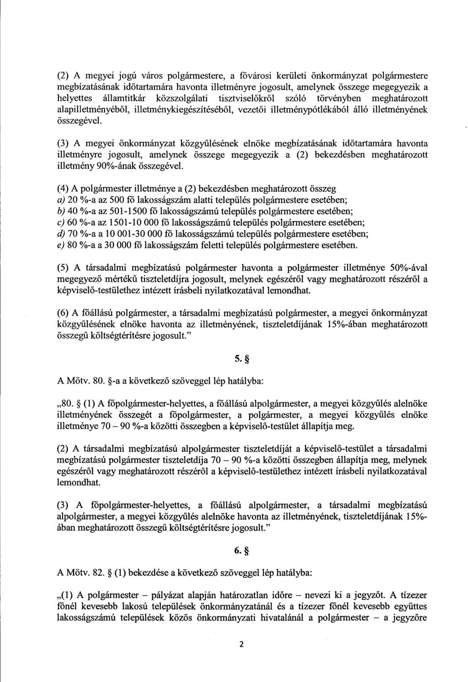 (3) A megyei önkormányzat közgy űlésének elnöke megbízatásának id őtartamára havonta illetményre jogosult, amelynek összege megegyezik a (2) bekezdésben meghatározot t illetmény 90%-ának összegével.