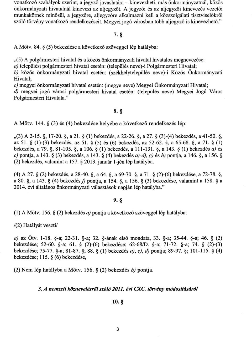 Megyei jogú városban több aljegyző is kinevezhet ő." 7. A Mötv. 84.