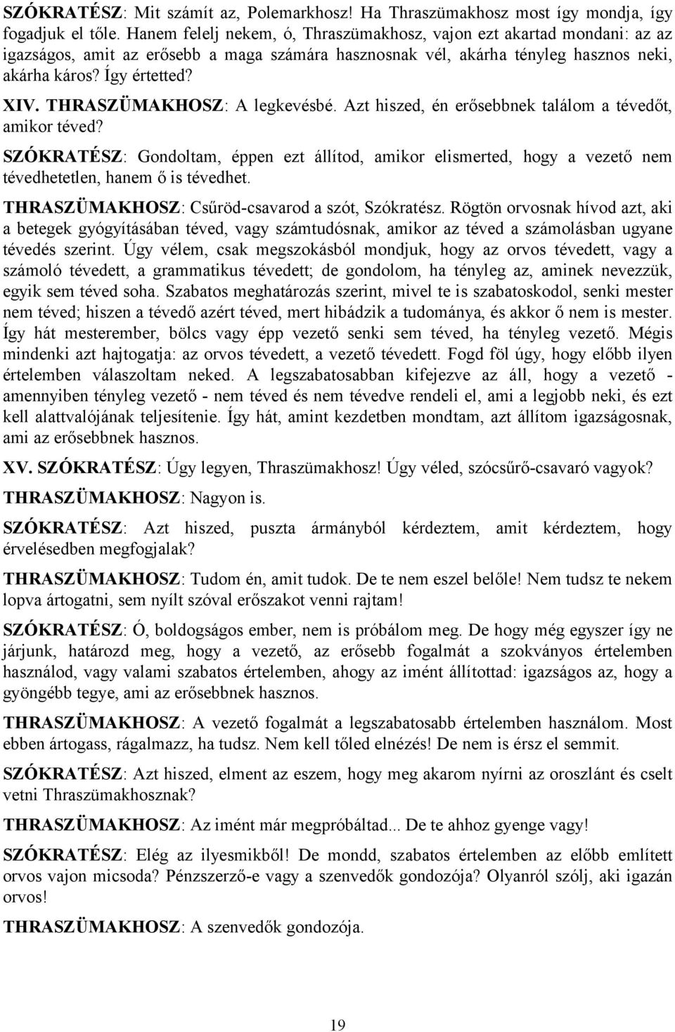 THRASZÜMAKHOSZ: A legkevésbé. Azt hiszed, én erősebbnek találom a tévedőt, amikor téved?