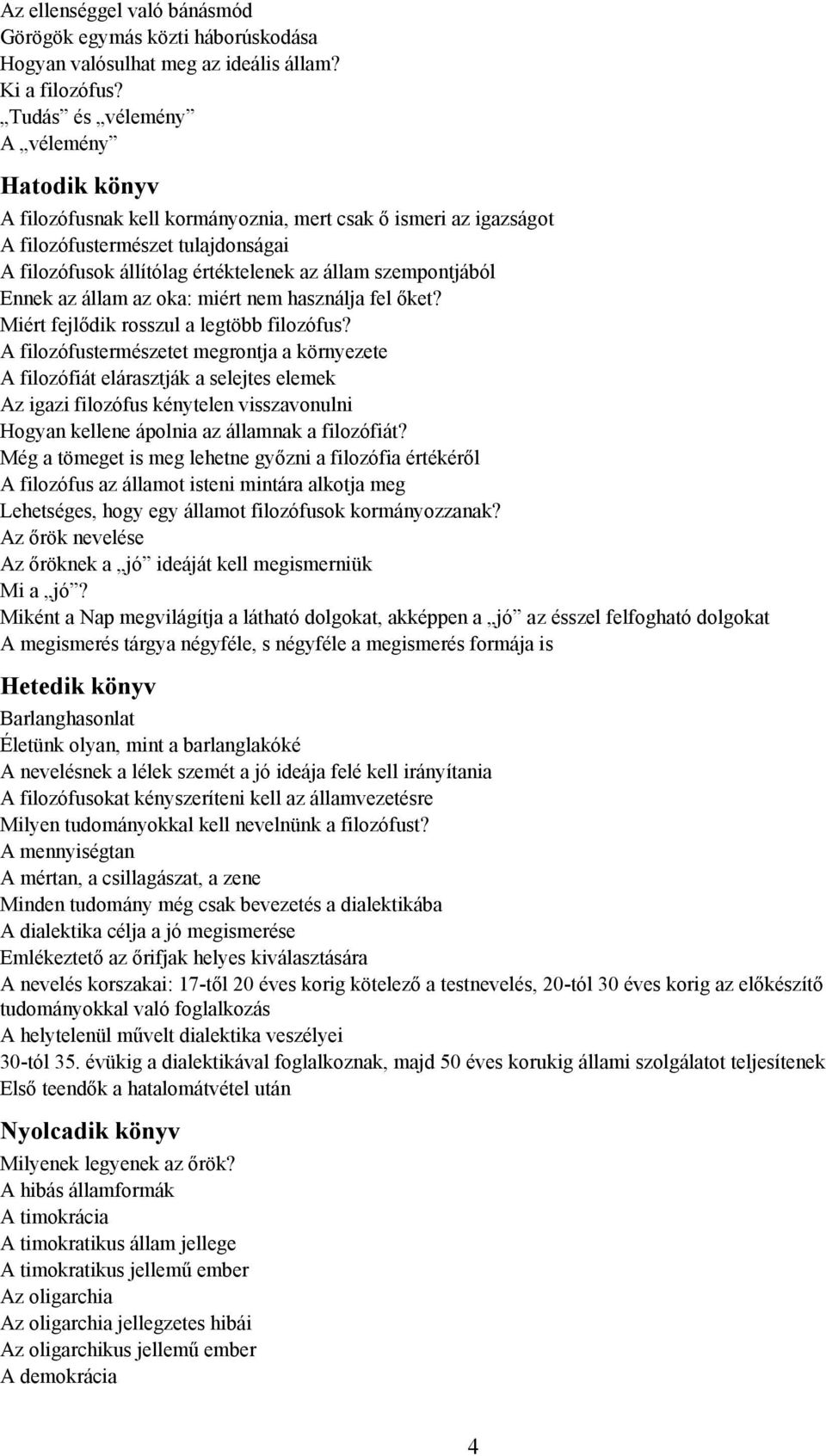 szempontjából Ennek az állam az oka: miért nem használja fel őket? Miért fejlődik rosszul a legtöbb filozófus?