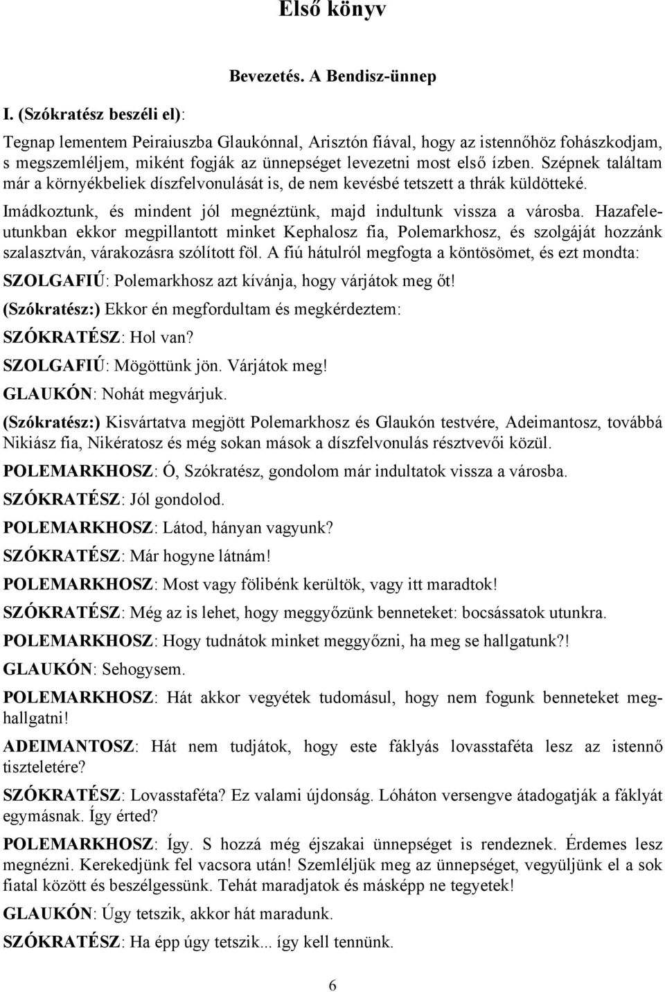 Szépnek találtam már a környékbeliek díszfelvonulását is, de nem kevésbé tetszett a thrák küldötteké. Imádkoztunk, és mindent jól megnéztünk, majd indultunk vissza a városba.