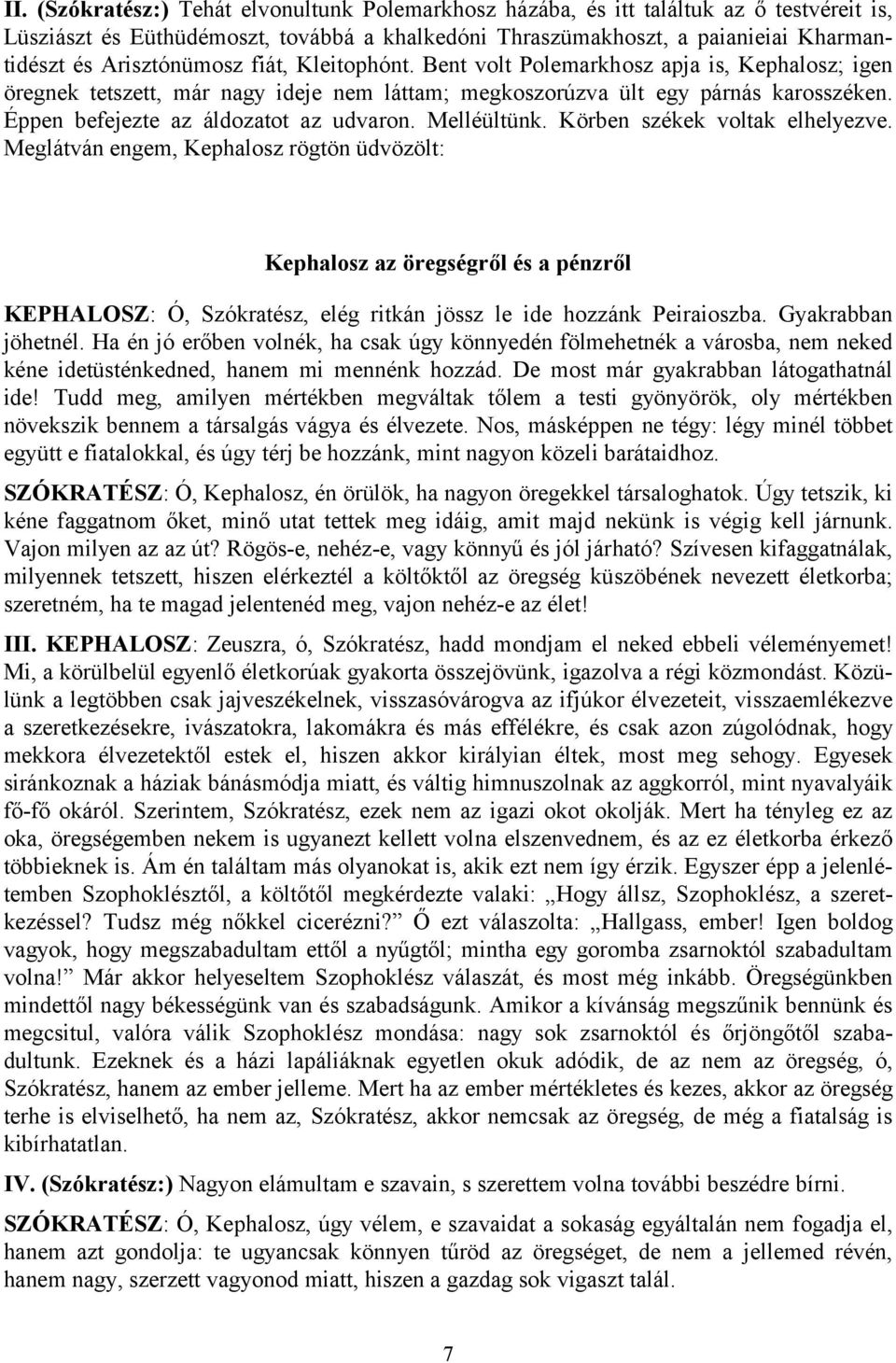 Éppen befejezte az áldozatot az udvaron. Melléültünk. Körben székek voltak elhelyezve.
