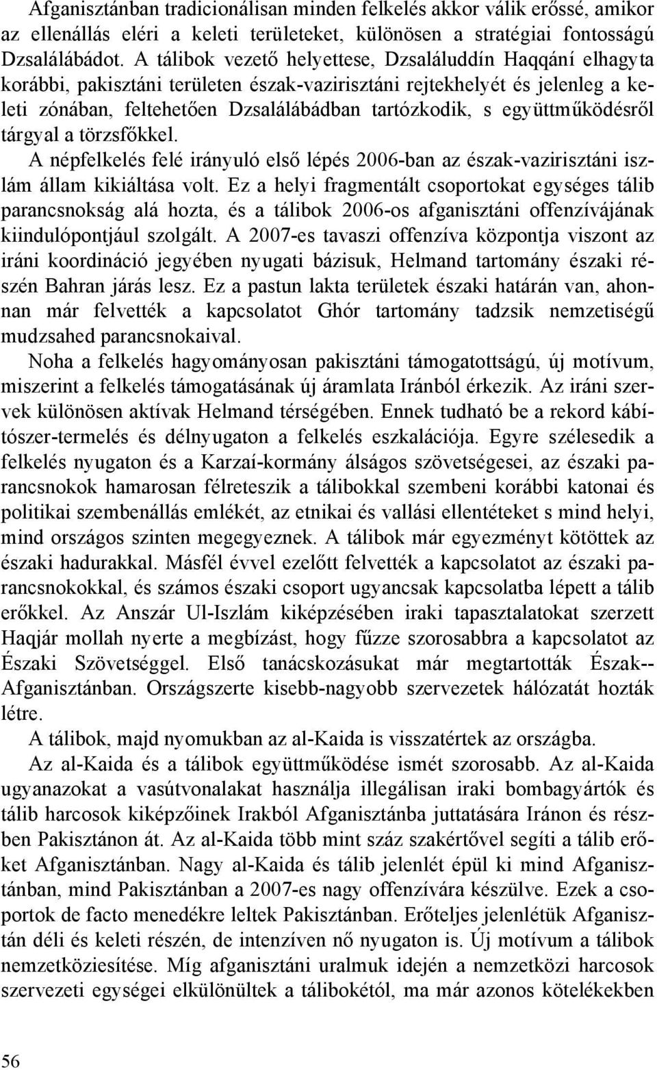 együttműködésről tárgyal a törzsfőkkel. A népfelkelés felé irányuló első lépés 2006-ban az észak-vazirisztáni iszlám állam kikiáltása volt.
