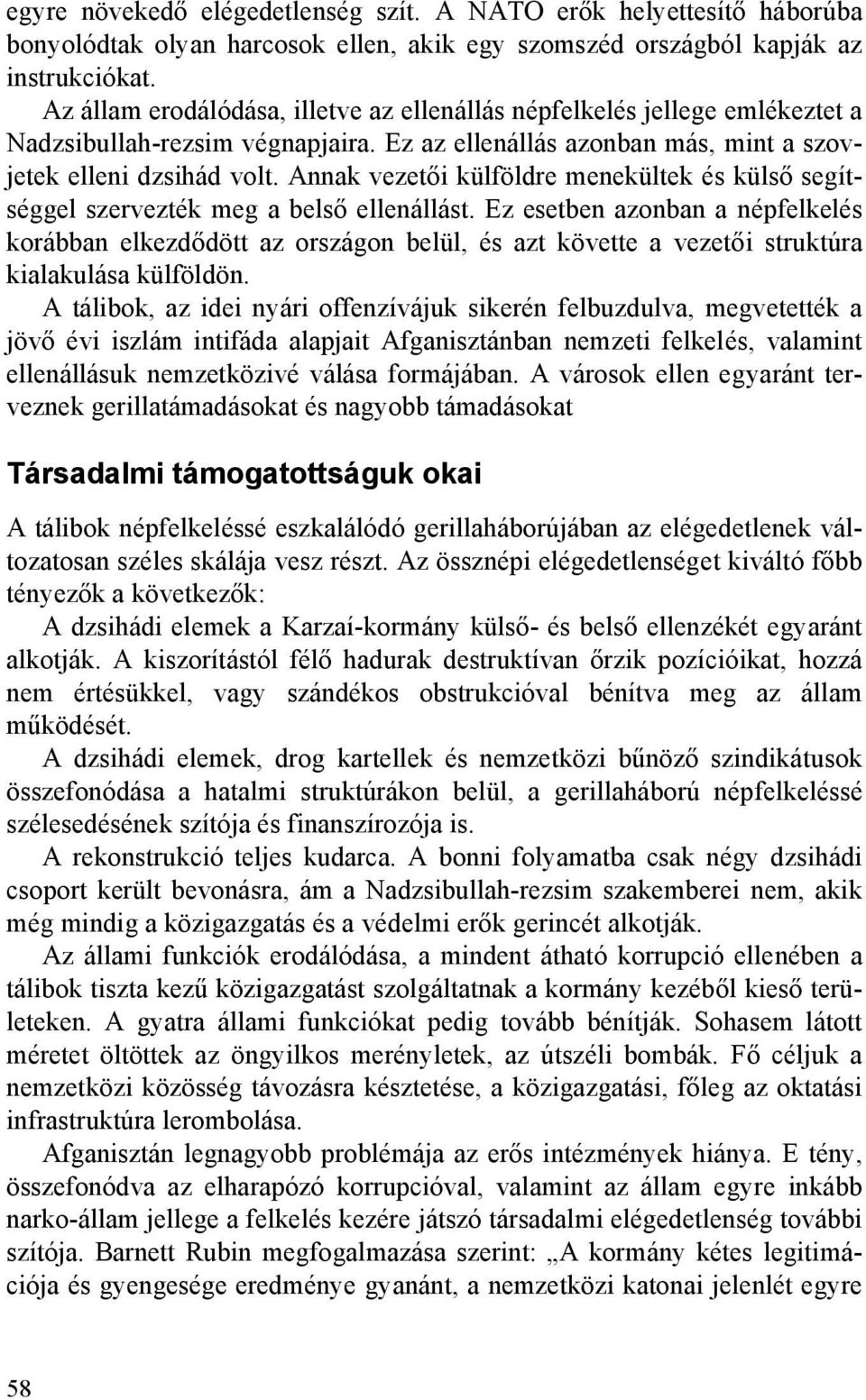 Annak vezetői külföldre menekültek és külső segítséggel szervezték meg a belső ellenállást.