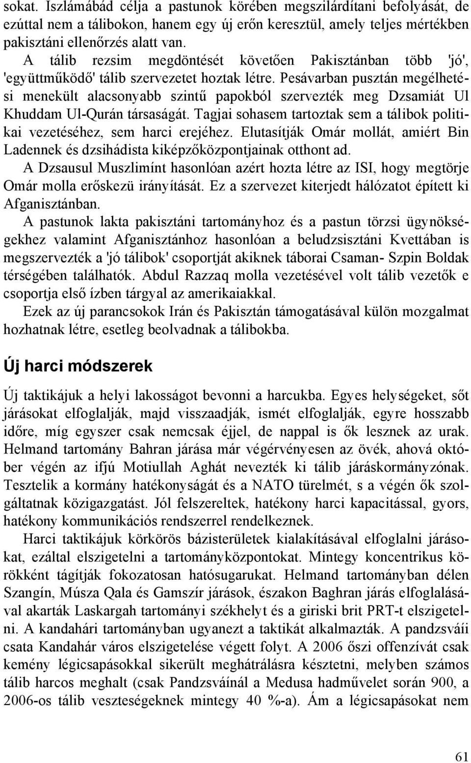 Pesávarban pusztán megélhetési menekült alacsonyabb szintű papokból szervezték meg Dzsamiát Ul Khuddam Ul-Qurán társaságát.
