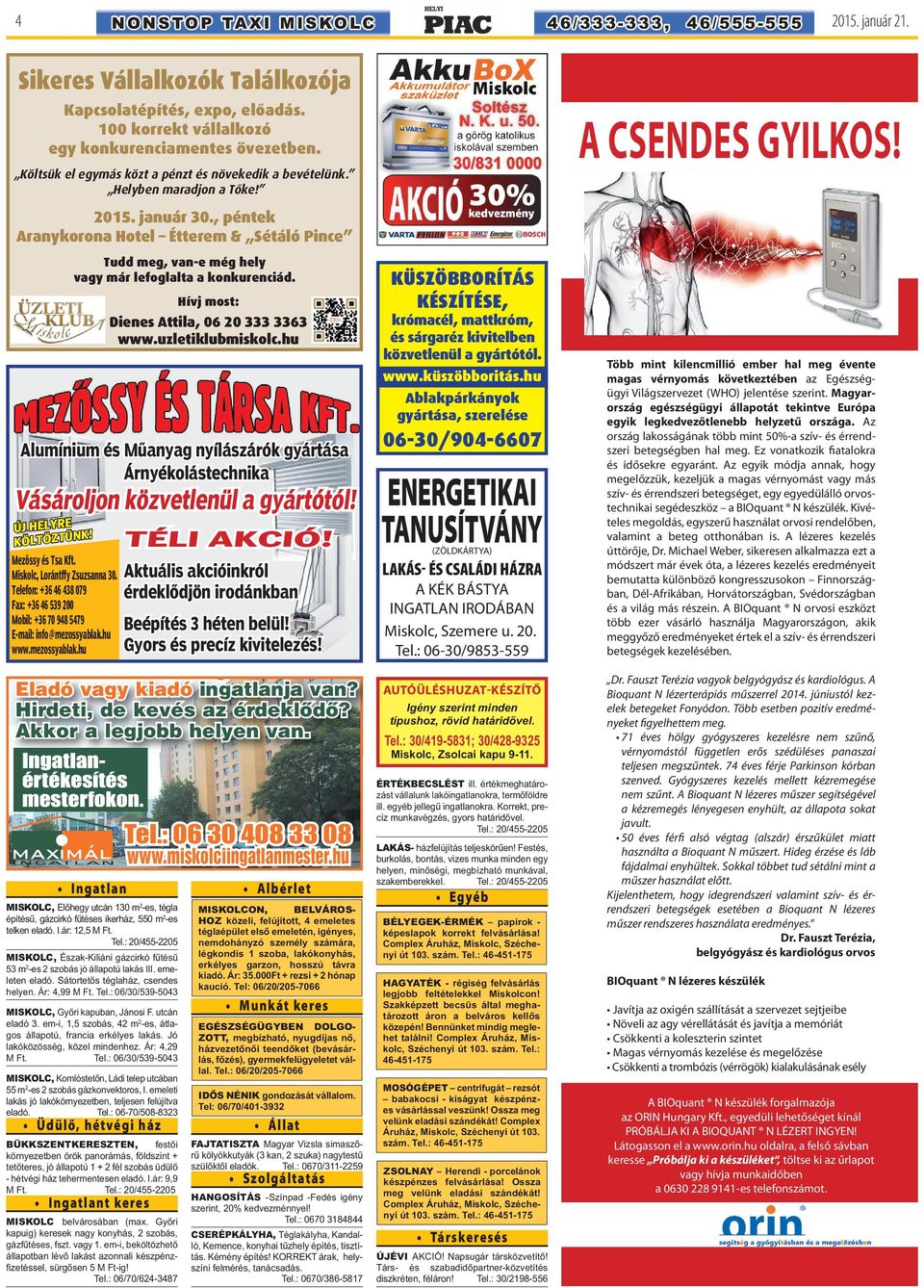 , péntek Aranykorona Hotel Étterem & Sétáló Pince Tudd meg, van-e még hely vagy már lefoglalta a konkurenciád. Hívj most: Dienes Attila, 06 20 333 3363 www.uzletiklubmiskolc.