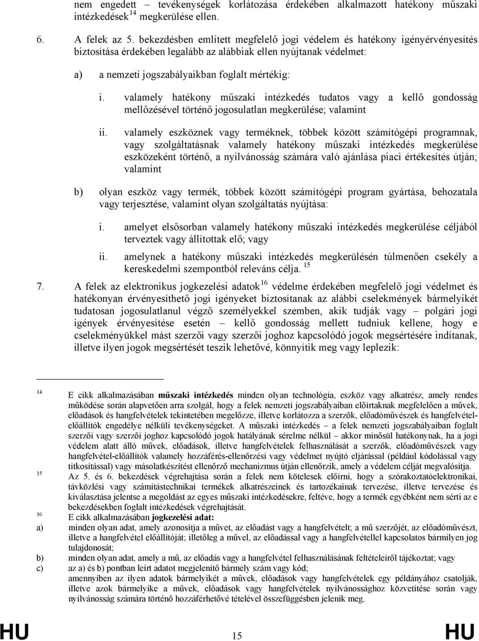 valamely hatékony műszaki intézkedés tudatos vagy a kellő gondosság mellőzésével történő jogosulatlan megkerülése; valamint ii.