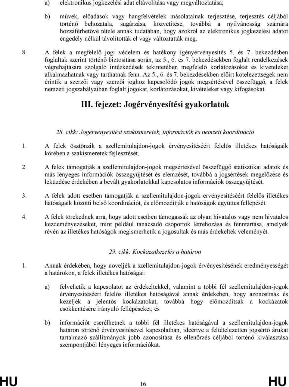 A felek a megfelelő jogi védelem és hatékony igényérvényesítés 5. és 7.