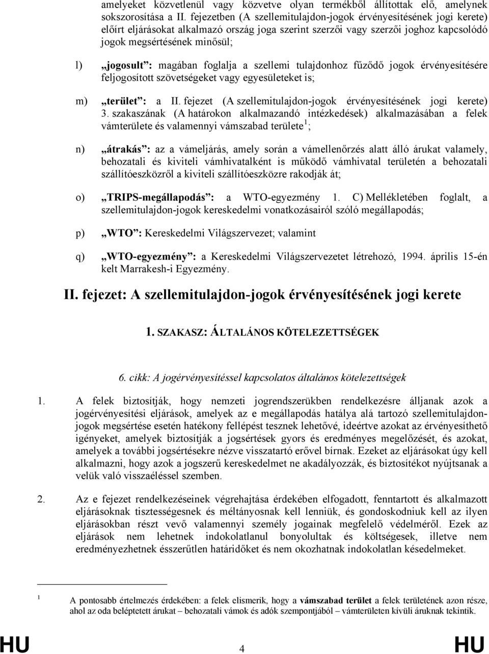 magában foglalja a szellemi tulajdonhoz fűződő jogok érvényesítésére feljogosított szövetségeket vagy egyesületeket is; m) terület : a II.