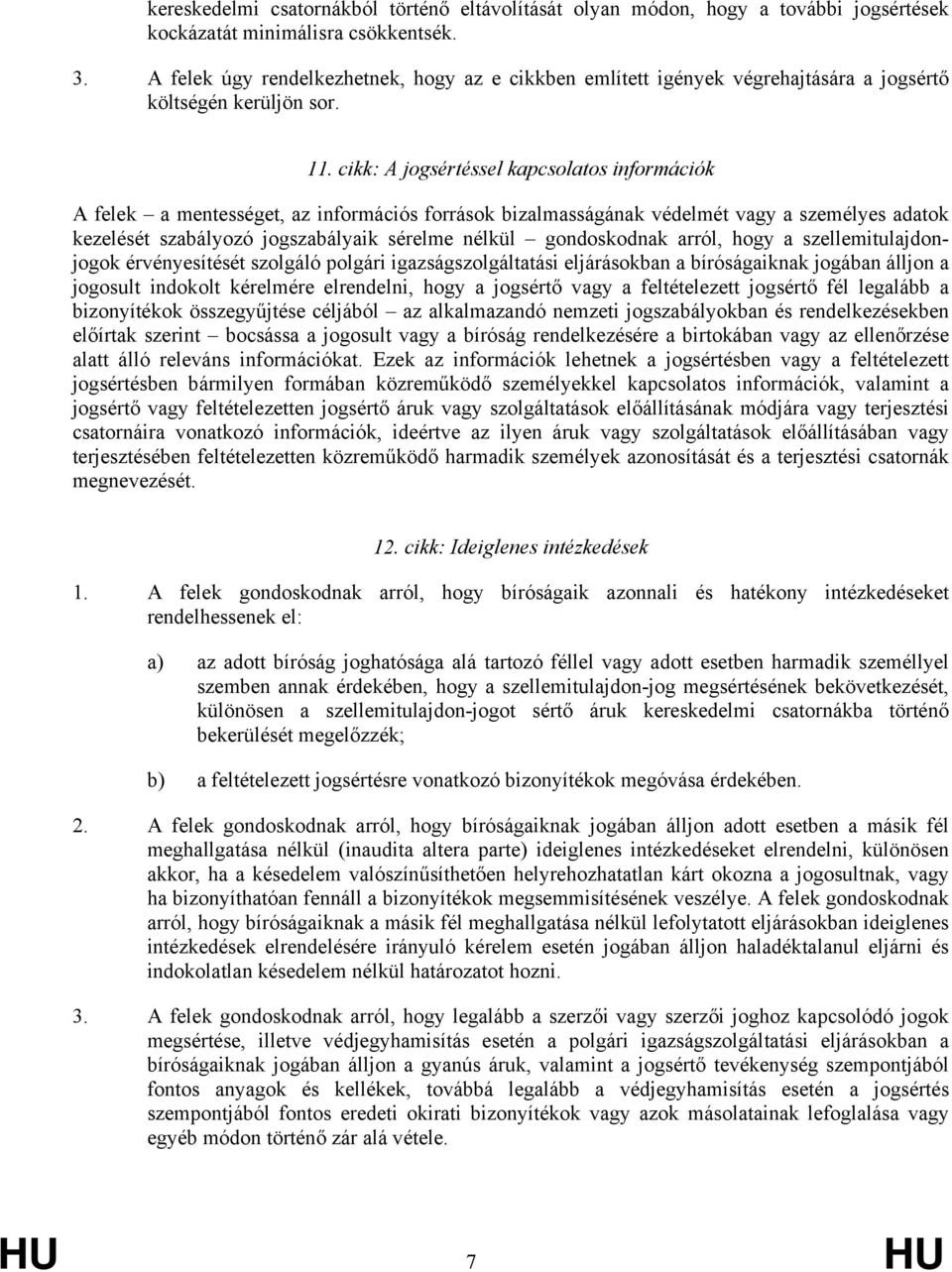 cikk: A jogsértéssel kapcsolatos információk A felek a mentességet, az információs források bizalmasságának védelmét vagy a személyes adatok kezelését szabályozó jogszabályaik sérelme nélkül