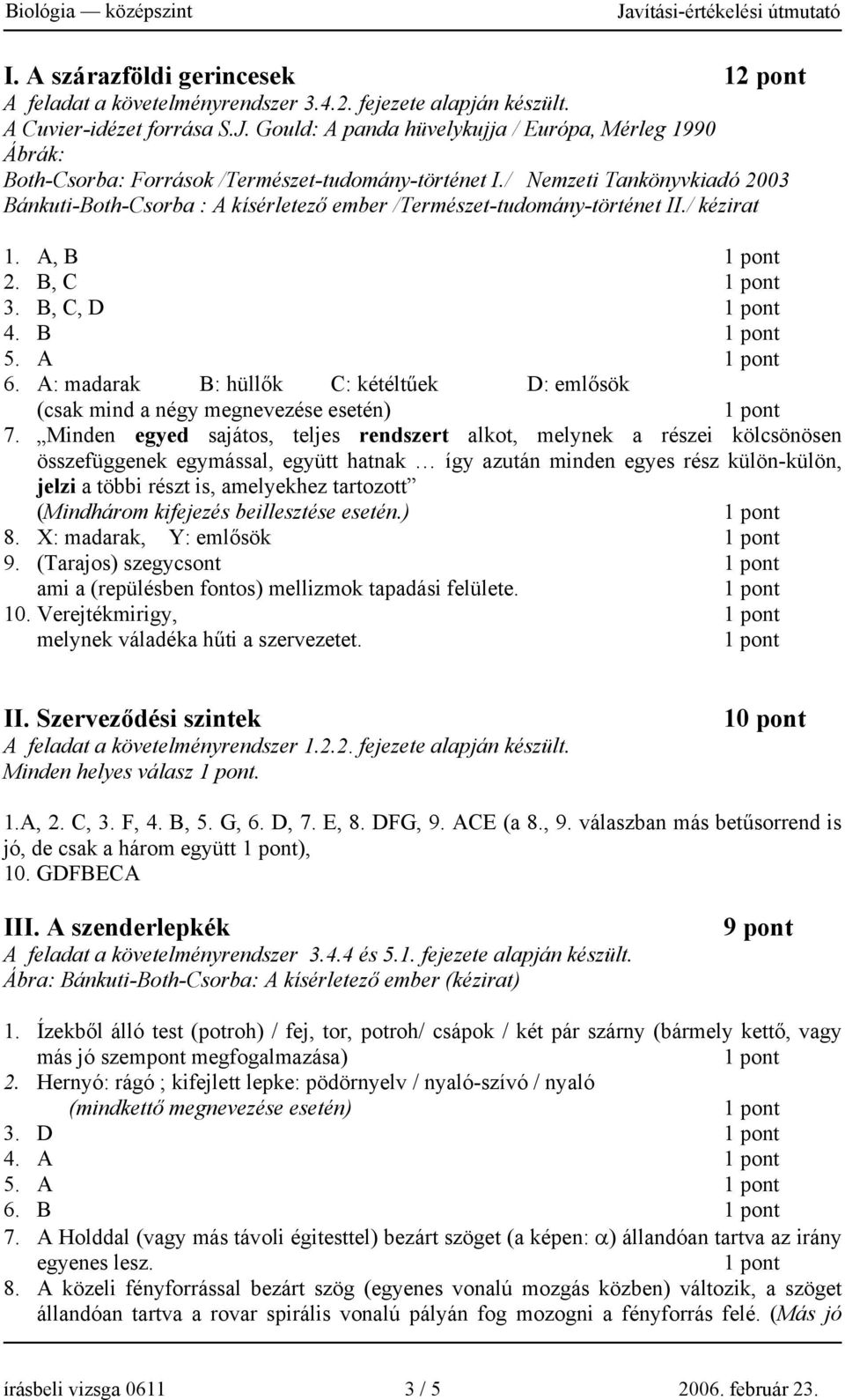 / Nemzeti Tankönyvkiadó 2003 Bánkuti-Both-Csorba : A kísérletező ember /Természet-tudomány-történet II./ kézirat 1. A, B 2. B, C 3. B, C, D 4. B 5. A 6.