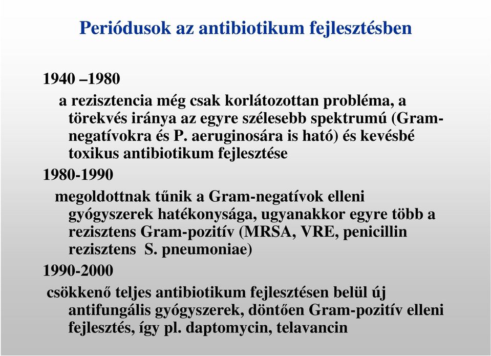 aeruginosára is ható) és kevésbé toxikus antibiotikum fejlesztése 1980-1990 megoldottnak tűnik a Gram-negatívok elleni gyógyszerek