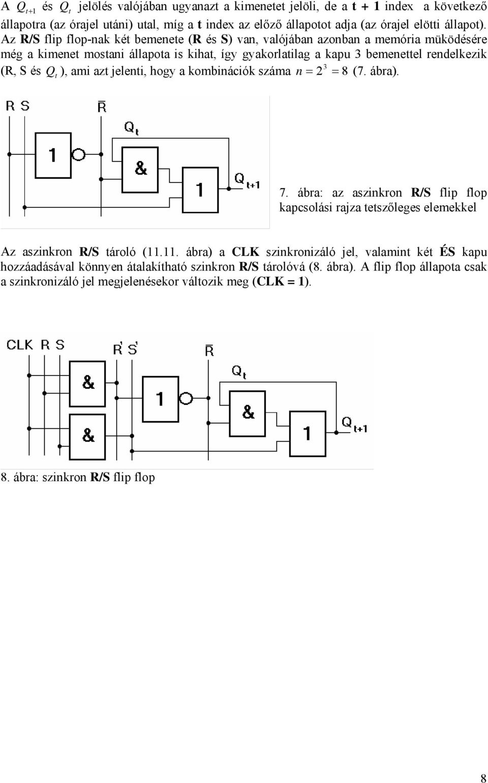 jelenti, hogy a kobinációk száa n 2 3 8 7. ábra. t 7. ábra: az aszinkron R/S flip flop kapcsolási rajza tetszőleges eleekkel z aszinkron R/S tároló 11.