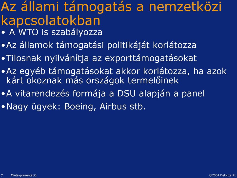 egyéb támogatásokat akkor korlátozza, ha azok kárt okoznak más országok