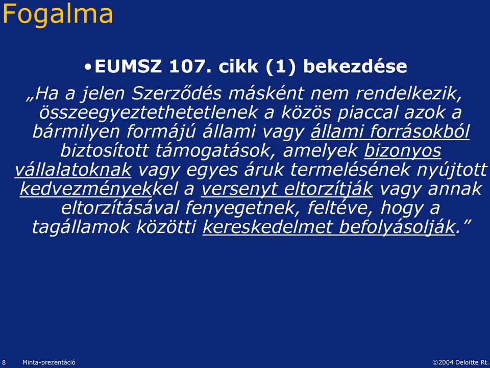 azok a bármilyen formájú állami vagy állami forrásokból biztosított támogatások, amelyek bizonyos