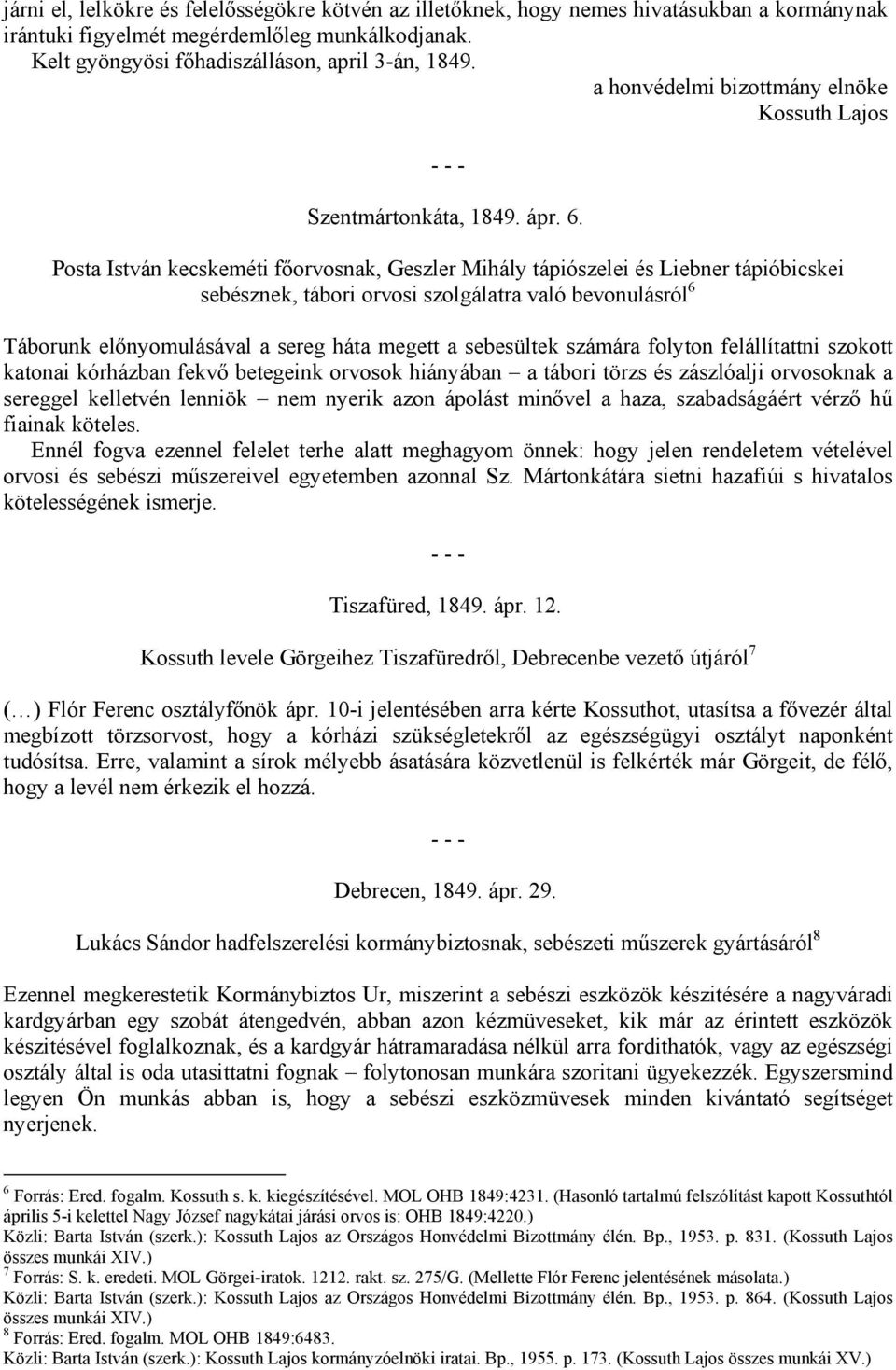 Posta István kecskeméti főorvosnak, Geszler Mihály tápiószelei és Liebner tápióbicskei sebésznek, tábori orvosi szolgálatra való bevonulásról 6 Táborunk előnyomulásával a sereg háta megett a