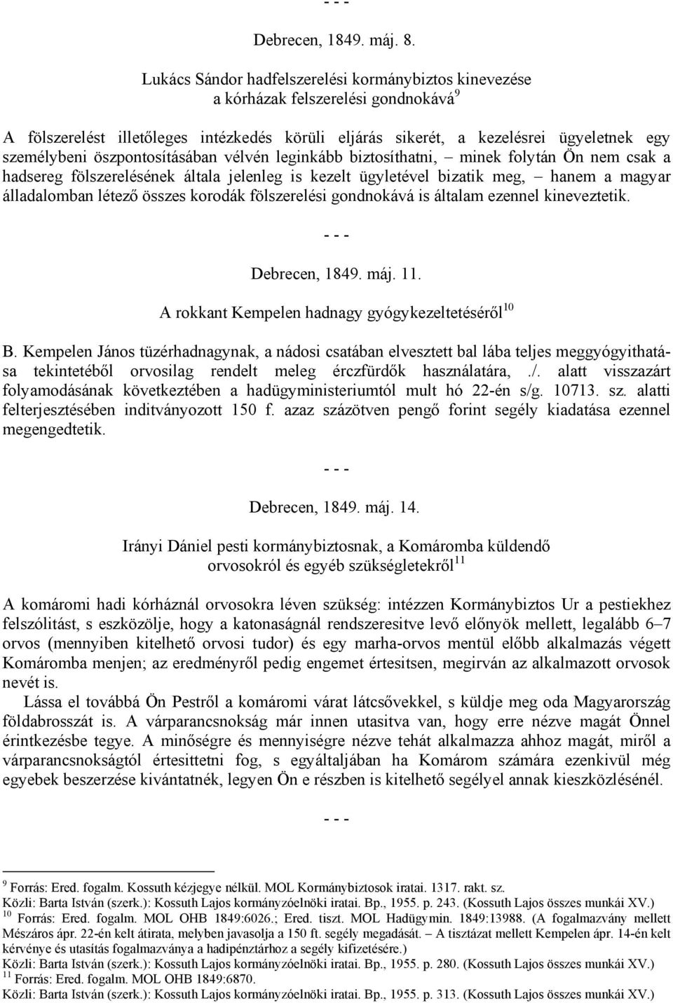 öszpontosításában vélvén leginkább biztosíthatni, minek folytán Ön nem csak a hadsereg fölszerelésének általa jelenleg is kezelt ügyletével bizatik meg, hanem a magyar álladalomban létező összes