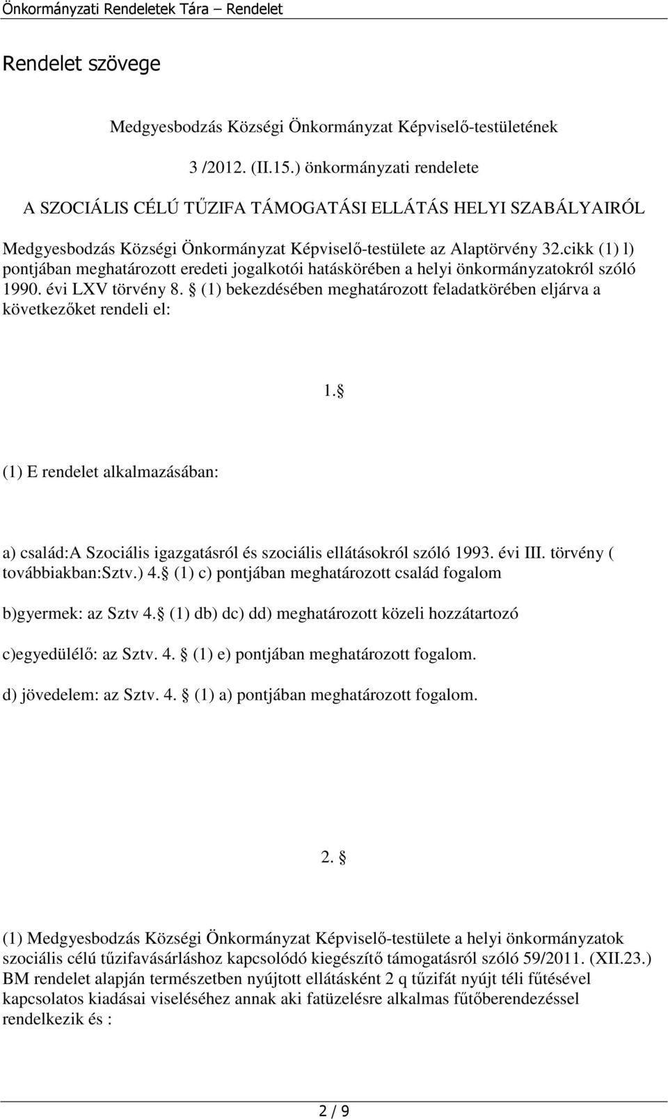 cikk (1) l) pontjában meghatározott eredeti jogalkotói hatáskörében a helyi önkormányzatokról szóló 1990. évi LXV törvény 8.