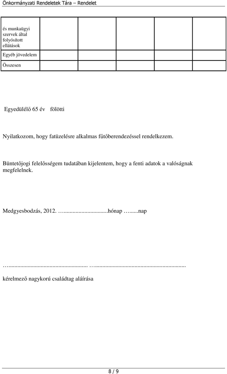 Büntetıjogi felelısségem tudatában kijelentem, hogy a fenti adatok a valóságnak