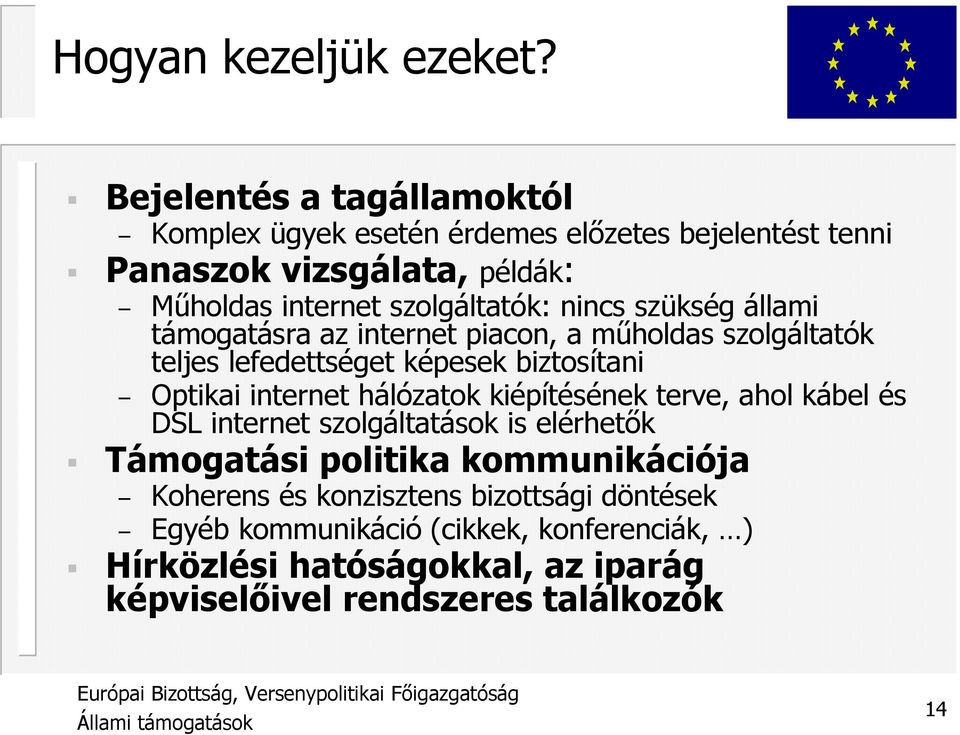 nincs szükség állami támogatásra az internet piacon, a mőholdas szolgáltatók teljes lefedettséget képesek biztosítani Optikai internet hálózatok