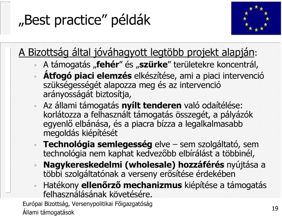 pályázók egyenlı elbánása, és a piacra bízza a legalkalmasabb megoldás kiépítését Technológia semlegesség elve sem szolgáltató, sem technológia nem kaphat kedvezıbb elbírálást a