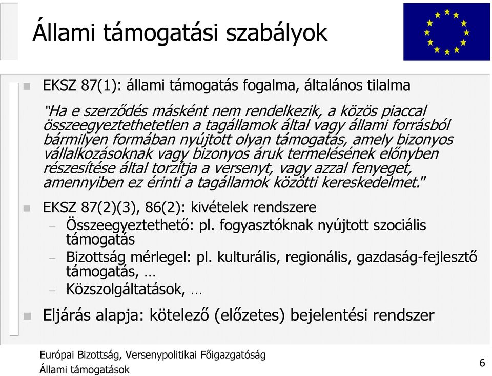 versenyt, vagy azzal fenyeget, amennyiben ez érinti a tagállamok közötti kereskedelmet. EKSZ 87(2)(3), 86(2): kivételek rendszere Összeegyeztethetı: pl.