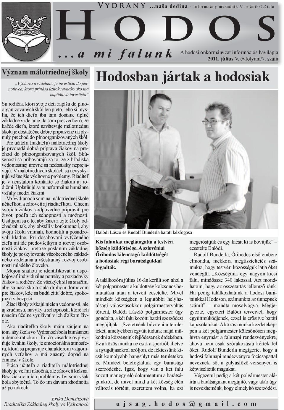 Ja som presvedčená, že každé dieťa, ktoré navštevuje málotriednu školu je dostatočne dobre pripravené na plynulý prechod do plnoorganizovaných škôl.