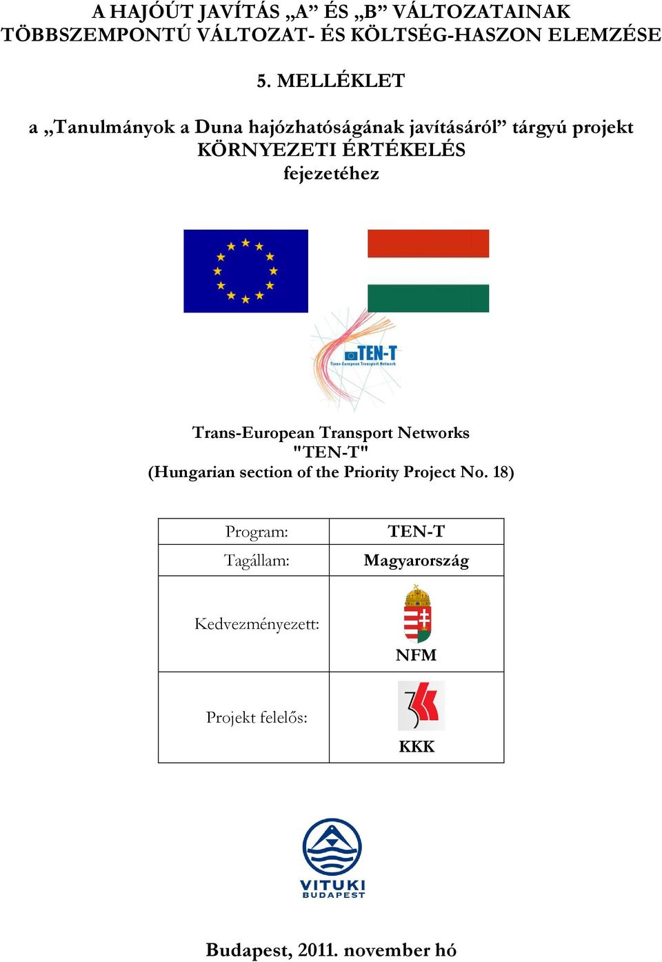 fejezetéhez Trans-European Transport Networks "TEN-T" (Hungarian section of the Priority Project No.