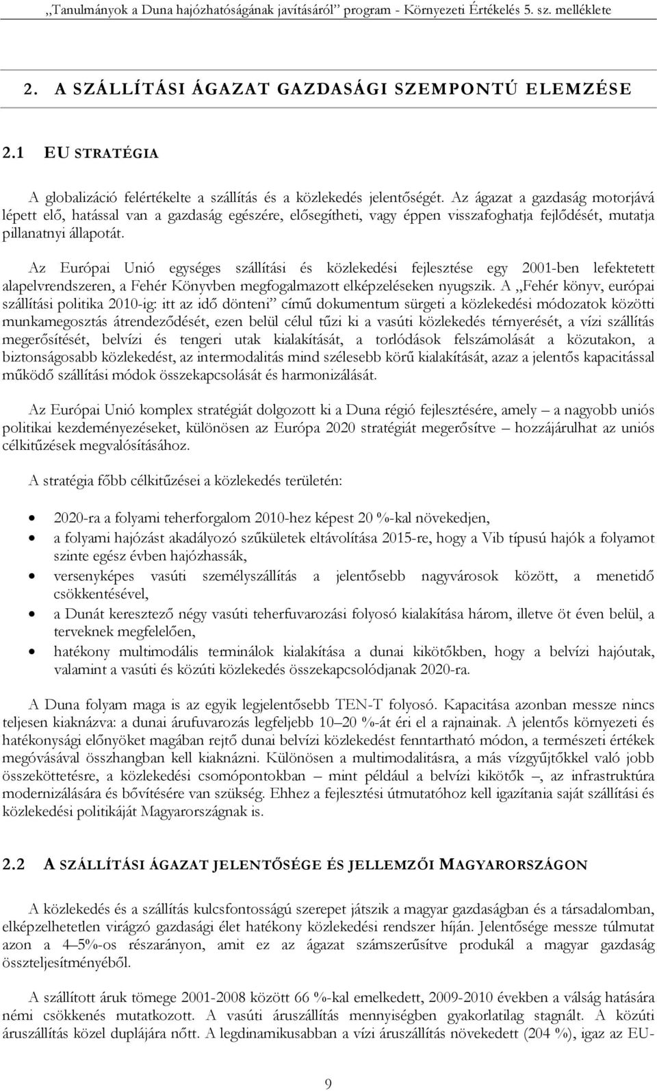 Az Európai Unió egységes szállítási és közlekedési fejlesztése egy 2001-ben lefektetett alapelvrendszeren, a Fehér Könyvben megfogalmazott elképzeléseken nyugszik.