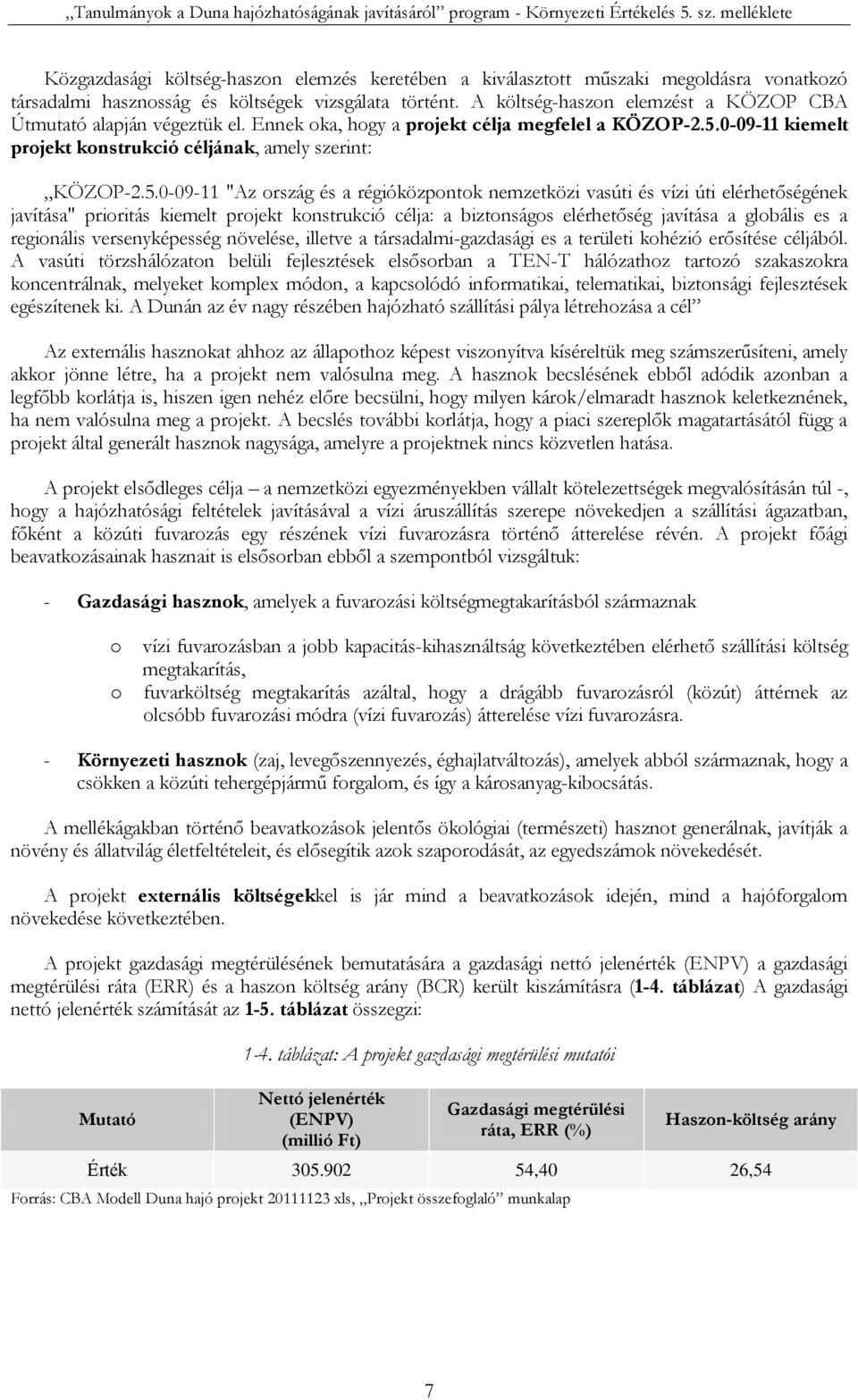 0-09-11 kiemelt projekt konstrukció céljának, amely szerint: KÖZOP-2.5.