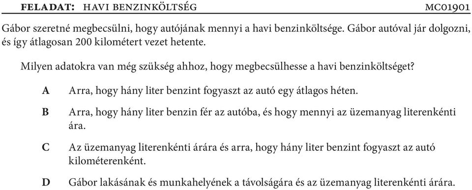 Úgy dolgozz, hogy számításaid nyomon követhetők legyenek! 8. feladat: havi benzinköltség mc Gábor szeretné megbecsülni, hogy autójának mennyi a havi benzinköltsége.