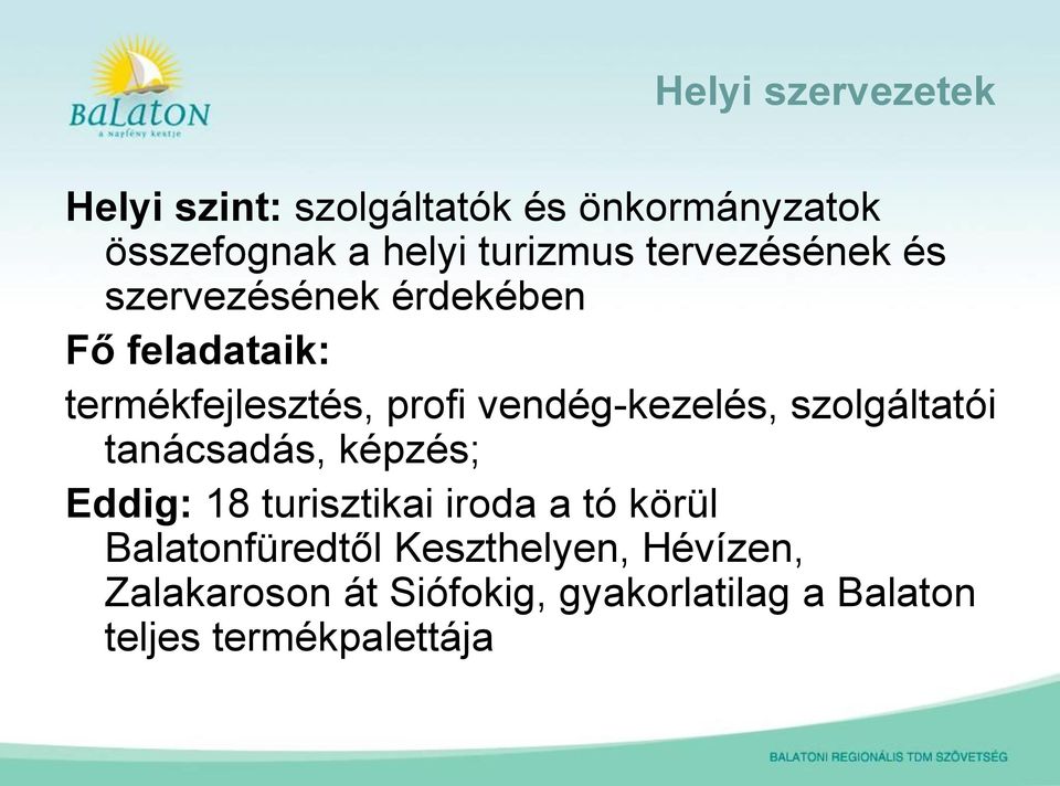 vendég-kezelés, szolgáltatói tanácsadás, képzés; Eddig: 18 turisztikai iroda a tó körül