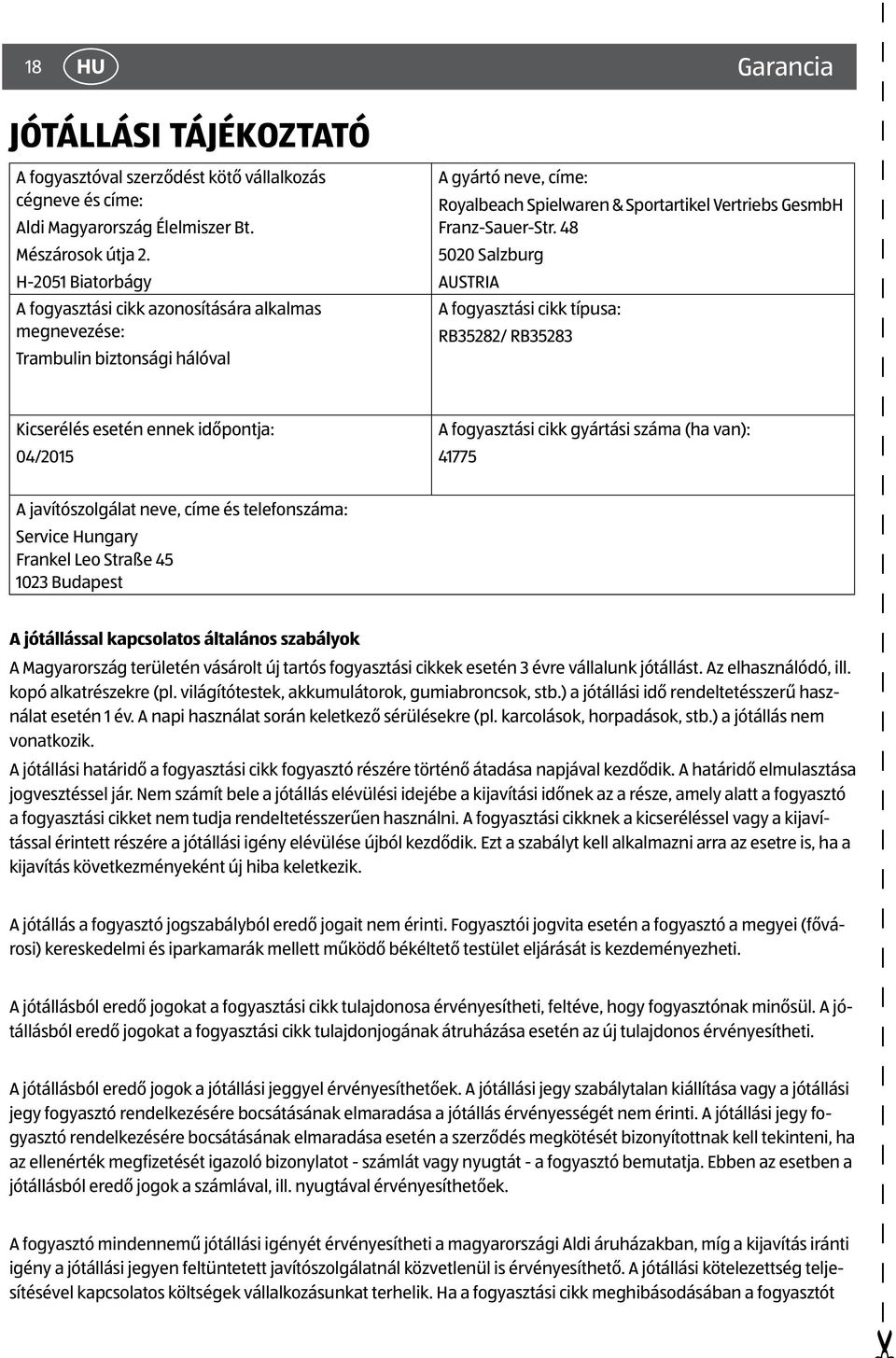 48 5020 Salzburg AUSTRIA A fogyasztási cikk típusa: RB35282/ RB35283 Kicserélés esetén ennek időpontja: 04/2015 A fogyasztási cikk gyártási száma (ha van): 41775 A javítószolgálat neve, címe és