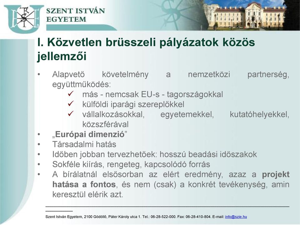 dimenzió Társadalmi hatás Időben jobban tervezhetőek: hosszú beadási időszakok Sokféle kiírás, rengeteg, kapcsolódó forrás A